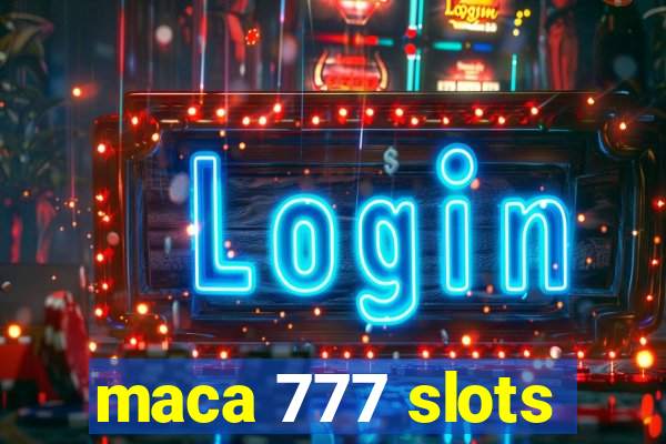 maca 777 slots